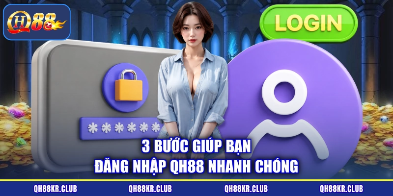 3 bước giúp bạn đăng nhập QH88 nhanh chóng