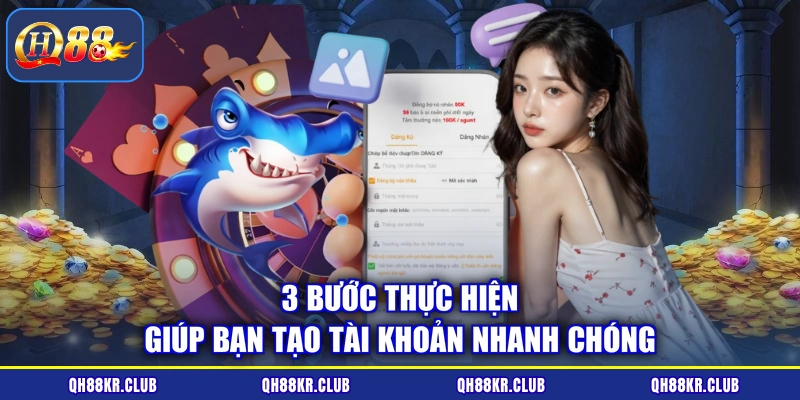 3 bước thực hiện giúp bạn tạo tài khoản nhanh chóng