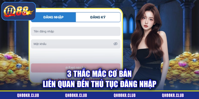 3 thắc mắc cơ bản liên quan đến thủ tục đăng nhập
