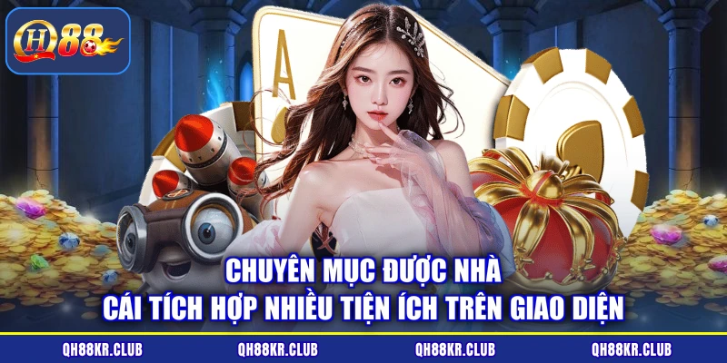 Chuyên mục được nhà cái tích hợp nhiều tiện ích trên giao diện