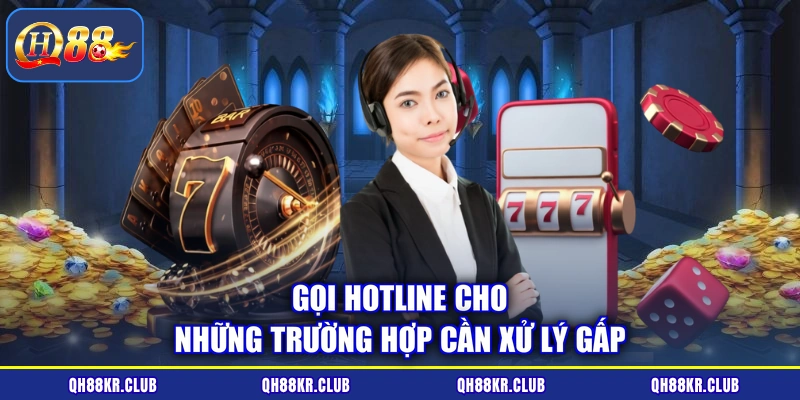 Gọi hotline cho những trường hợp cần xử lý gấp