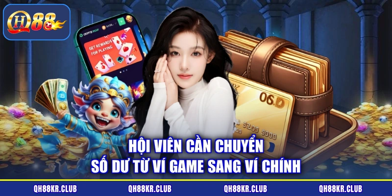 Hội viên cần chuyển số dư từ ví game sang ví chính