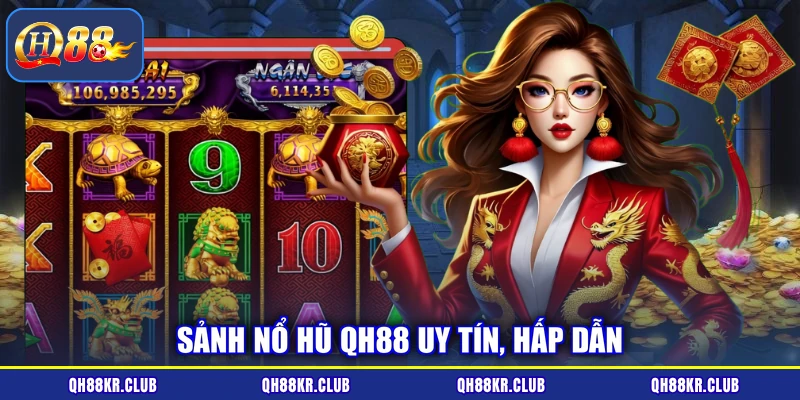 Sảnh nổ hũ QH88 uy tín, hấp dẫn