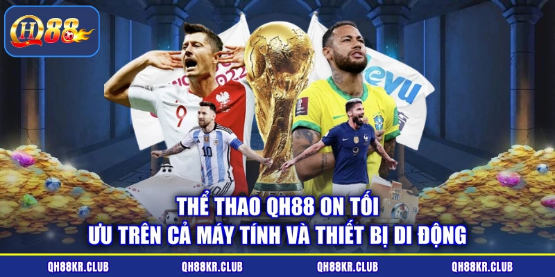 Thể thao QH88 ON tối ưu trên cả máy tính và thiết bị di động