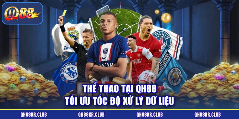 Thể thao tại QH88 tối ưu tốc độ xử lý dữ liệu