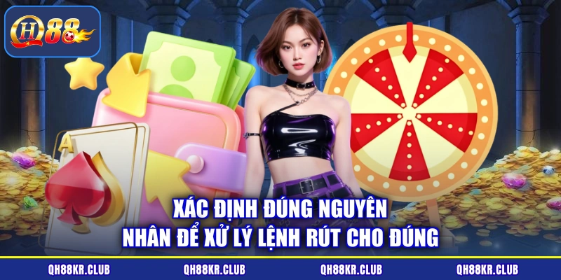 Xác định đúng nguyên nhân để xử lý lệnh rút cho đúng