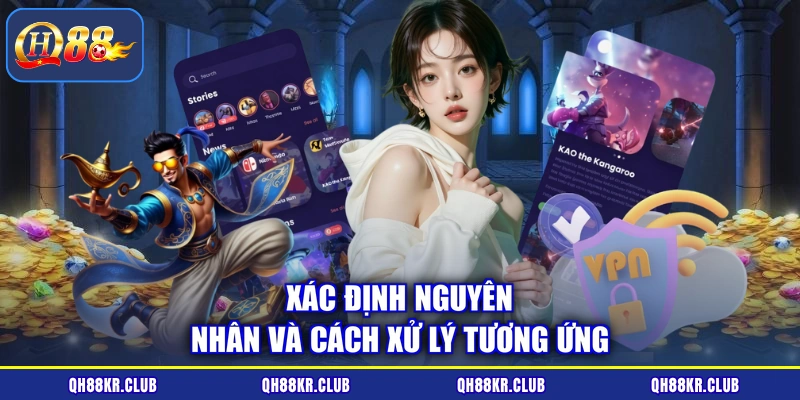 Xác định nguyên nhân và cách xử lý tương ứng